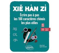 Xie Han Zi: Ecrire pas à pas les 100 caractères chinois les plus utiles (A1-A2) (débutant - faux débutant) (avec vidéos de démonstration)