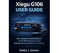 Xiegu G106 User Guide: The Complete Practical Manual for HF QRP Operation, Setup, and Portable Ham Radio Communicatio