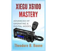 Xiegu X6100 Mastery: Advanced HF Operating & Digital Modes (The Xiegu X6100 Mastery Series)