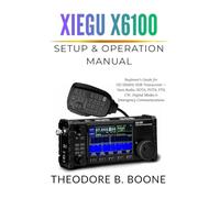 Xiegu X6100 Setup & Operation Manual: Beginner's Guide for HF/50MHz SDR Transceiver - Ham Radio, SOTA, POTA, FT8, CW, Digital Modes & Emergency Communications (The Xiegu X6100 Mastery Series)
