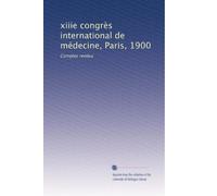 xiiie congrès international de médecine, Paris, 1900: Comptes rendus: Volume 4