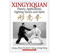 Xingyiquan: Theory, Applications, Fighting Tactics and Spirit