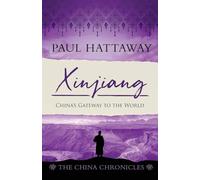 Xinjiang: China's Gateway to the World: 6 (The China Chronicles)
