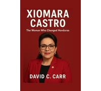 XIOMARA CASTRO: The Woman Who Changed Honduras