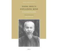 Xiong Shili’s Explaining Mind: An Annotated Translation: 27 (Modern Chinese Philosophy, 27)