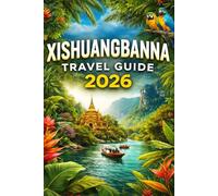 XISHUANGBANNA TRAVEL GUIDE 2026: Top Attractions, Best Things to Do, Travel Tips, Itineraries, Culture, Food, and Hidden Gems in Yunnan, China