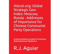 XisList.org: Global Strategic Geo-Index: Moscow, Russia - Addresses of Importance for Chinese Communist Party Operations: An Internal Reference Guide ... Chinese Communist Party Global Directory)