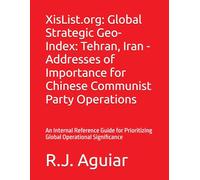 XisList.org: Global Strategic Geo-Index: Tehran, Iran - Addresses of Importance for Chinese Communist Party Operations: An Internal Reference Guide ... Chinese Communist Party Global Directory)