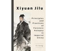 Xiyuan Jilu: Principles and Practices of Forensic Autopsy in Imperial China