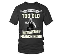 XKYYPOORWW You Are Never Too Old To Listen To Francis Rossi Trending BlackL