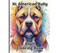XL American Bully Coloring Book for Adults: Gorgeous, Stress-Relieving Designs for All Skill Levels