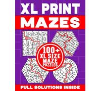 XL PRINT MAZES | 100+ XL SIZE MAZE PUZZLES | FULL SOLUTIONS INSIDE: Brain-Teasing, Logic Testing and Spatially Challenging Maze Activity Book for Kids and Adults (XL Print Mazes Collection #3)