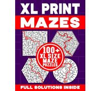 XL PRINT MAZES | 100+ XL SIZE MAZE PUZZLES | FULL SOLUTIONS INSIDE: Brain-Teasing, Logic Testing and Spatially Challenging Maze Activity Book for Kids and Adults (XL Print Mazes Collection #3)