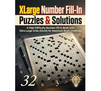 XLARGE NUMBER FILL-IN PUZZLE BOOK: High-Difficulty Number Challenges with Extra-Large Grids