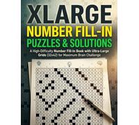XLARGE NUMBER FILL-IN PUZZLE BOOK: High-Difficulty Number Challenges with Extra-Large Grids