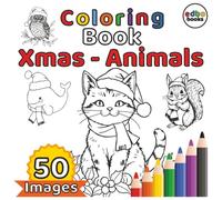 Xmas Animals Coloring Book: Cozy & Cute Xmas Animals Designs - Cats, Raccoons, Bears, Lions & More for Kids, Teens & Adults. 50 Festive Holiday Critters to Color.