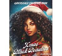 Xmas Black Beauties Grayscale Coloring Book: 40 Elegant Grayscale Christmas Pages Featuring Beautiful Black Women, Fashion, Winter Scenes, Gifts, ... for Adults (Cozy Grayscale Coloring Series)