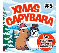 Xmas Capybara Coloring Book: Cute Christmas Capybara Scenes for Kids Ages 3-7 - Holiday Coloring Fun (Happy Capybara Coloring Adventures)