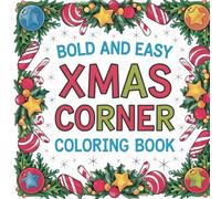 Xmas Corner: Joyful Holiday Scenes, Festive Characters, Creative Activities, Bold and Easy Designs, Simple Illustrations Coloring Book For Kids