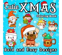 Xmas Cutie Coloring Book: Adorable Santa Claus, Ornaments, Simple Patterns, & More/ Cute Christmas Objects and Holiday Stuffs for Kids, Teens and ... Have Fun/ Bold and Easy Designs for Stress