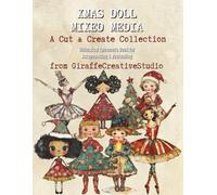 Xmas Doll Mixed Media Collage Book: A Festive Collection of Artistic Xmas Dolls, Elements, Objects, and Backgrounds for Creative Mixed Media Designs (Whimsy Christmas Collection)