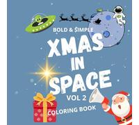 Xmas in Space Coloring Book Vol. 2 - Bold & Simple: Fun and Easy Christmas Coloring Pages with Santa, Reindeer, Spaceships, Aliens, and Galactic Holiday Adventures
