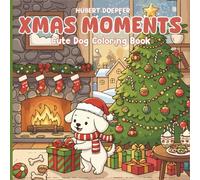 Xmas Moments Coloring Book: Cute & Easy Christmas Dog Coloring Pages for Adults, Teens and Kids, Relaxing Scenes for Stress Relief, Focus, and Creative Joy