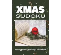 XMAS SUDOKU PUZZLE BOOK WITH SONGS: Sudoku Puzzles for Xmas |Relaxing with Xmas Songs Puzzle book for all ages|6*9 inches,110 pages| 50+ Puzzles| Solutions included