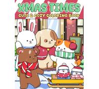 Xmas Times: Cute and Cozy Coloring Book for Adults, Kids with Easy Designs of Adorable Animal Characters on Christmas Hygge For Relaxation & Stress Relief
