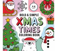 Xmas Times: Joyful Holiday Celebrations, Bold and Easy Winter Wonders, Cute Characters, Creative Expression, Stress Relief Coloring Book For Kids