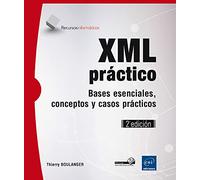 XML Práctico. Bases Esenciales, Conceptos Y Casos Prácticos - 2ª Edición