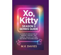 XO, Kitty Season 3 Series Guide.v: A Complete Breakdown of Season 3 Trailers, Cast Cameos, Episode Plotlines, and Behind-the-Scenes Magic.