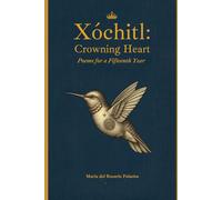 Xóchitl: Crowning Heart: Poems for a Fifteenth Year