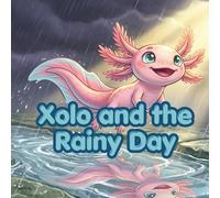 Xolo and the Rainy Day: A Story About Bravery, Belonging, and Two Worlds (The Xolo Books)