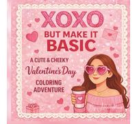 XOXO But Make It Basic: A Cute & Cheeky Valentine's Day Coloring Adventure