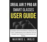 XREAL AIR 2 PRO AR SMART GLASSES USER GUIDE: A Complete Instructional Manual in Setting Up, Pro Tricks, Troubleshooting Tips to Maximize Your Eye ... and Gaming (TECH & GADGET GUIDE)