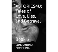 XSTORIES4U: Tales of Love, Lies, and Betrayal: Book 6