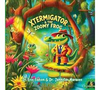 XTERMIGATOR & The Zoomy Frog: The XTERMIGATOR’S Big Heart Series: 1