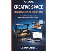 XTOOL CREATIVE SPACE BENUTZERHANDBUCH FÜR ANFÄNGER 2026: Master-Schneiden, Gravur und Materialeinstellungen für Ihre Maschine
