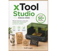 xTool Studio Hecho simple (Edición 2026): Manual visual paso a paso para grabado láser, diseño de IA y proyectos rentables