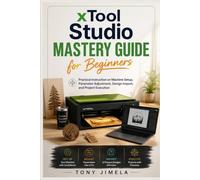 xTool Studio Mastery Guide for Beginners: Practical Instruction on Machine Setup, Parameter Adjustment, Design Import, and Project Execution