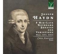 XUEYUAN, CHEN - JOSEPH HAYDN: 8 MID-LATE KEYBOARD SONATAS AND VARIATIONS HOB. XVI, XVII