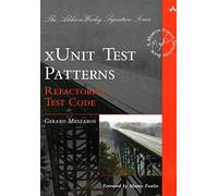 xUnit Test Patterns: Refactoring Test Code (Addison-Wesley Signature Series (Fowler))