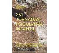 XVI JORNADAS PSIQUIATRÍA INFANTIL. Hospital Universitario Fundación Alcorcón 2 - 4 de diciembre 2019: EDITORES: Francisco Montañés Rada Sergio Sánchez Romero Sonia Pérez Aranda APSAMED