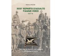 XXIX° REPARTO D’ASSALTO FIAMME VERDI 1917-18: Dai colpi di mano in val Lagarina all’entrata a Trento