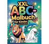 XXL ABC Malbuch für Kinder ab 5 Jahren - 54 Tiere aus aller Welt: Kreatives Alphabet Ausmalbuch für Jungen & Mädchen (5-10 Jahre) - Detailreich & ... Malspaß (Malbücher für Gross und Klein)