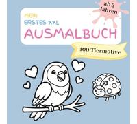 XXL Ausmalbuch ab 2 Jahren - Mein erstes Malbuch für Kleinkinder: Einfache Tiermotive, große Flächen & dicke Linien