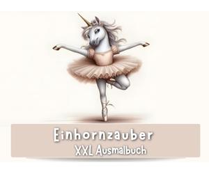 XXL Ausmalbuch Einhornzauber, fröhliche Ausmalmomente für Jung & Alt: 100 liebevolle Einhorn-Illustrationen in niedlichen, verspielten Szenen zum ... Malbuch ab 6 Jahre bis ins hohe Alter.