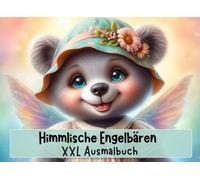 XXL Ausmalbuch Engelbären - Himmlische Ausmalmomente für junge Menschen ab 12 Jahren & Erwachsene.: 100 zauberhafte Bären-Engel mit Flügeln in ... Szenen zum Entspannen und Abschalten.