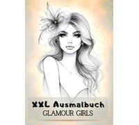 XXL Ausmalbuch, Glamour Girls.: 100 stilvolle Frauenporträts: Schleifen, Hüte, lange Haare & mehr. Elegante, moderne Frauenmotive - perfekt zum ... Fashion-Illustrationen zum Ausmalen. DIY